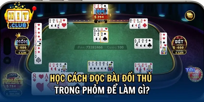 de lam gi Học cách đọc bài đối thủ trong Phỏm để làm gì?