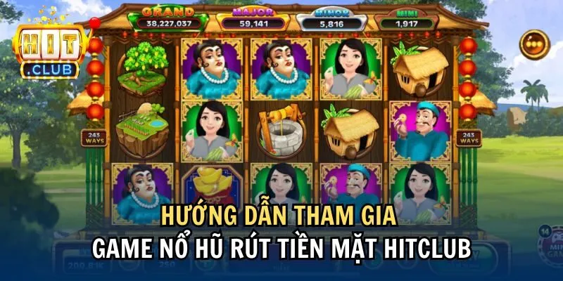huong dan Hướng dẫn tham gia game nổ hũ rút tiền mặt Hitclub