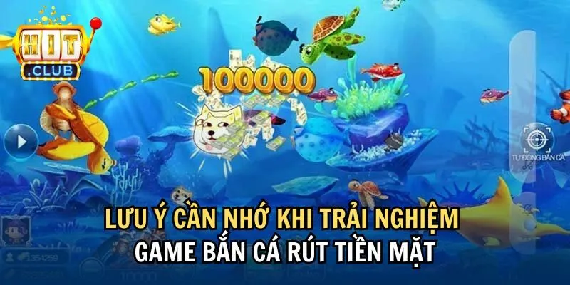 luu y Lưu ý cần nhớ khi trải nghiệm game bắn cá rút tiền mặt