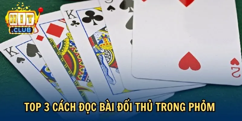 top 3 Top 3 cách đọc bài đối thủ trong Phỏm