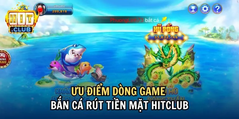 uu diem Ưu điểm dòng game bắn cá rút tiền mặt Hitclub